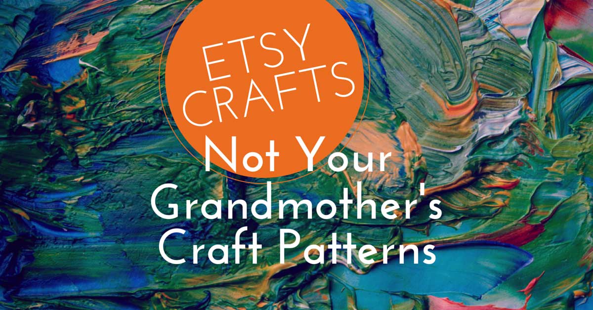 Etsy Crafts - Not Your Grandmother's Craft Patterns