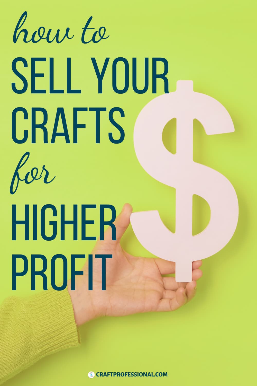 Hand holding large dollar sign. Text - How to sell your crafts for higher profit.